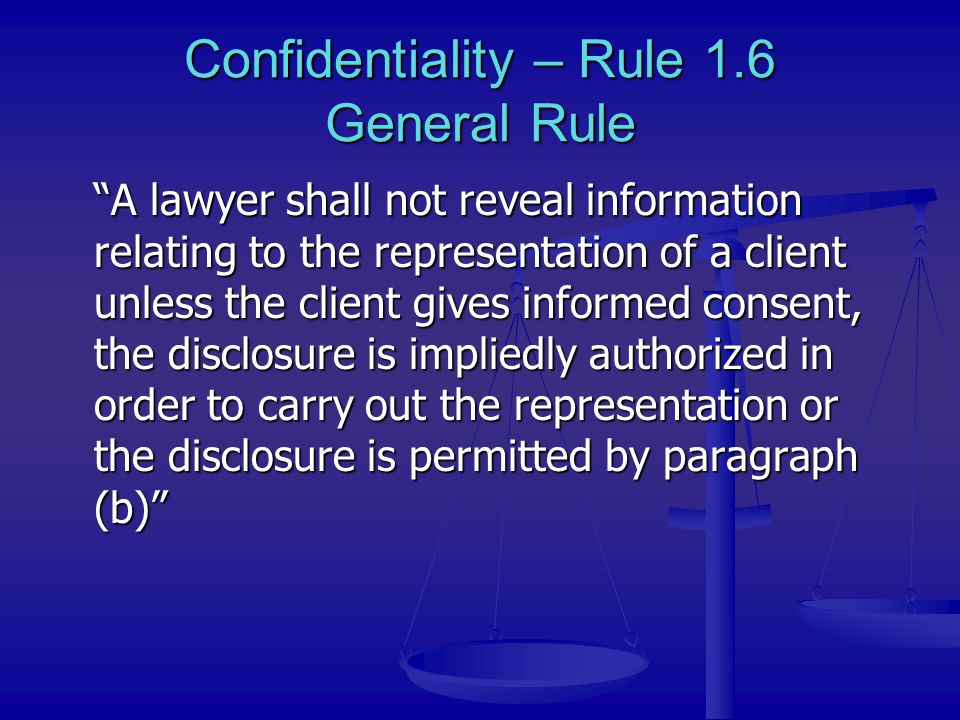 Confidentiality – Rule 1.6 General Rule