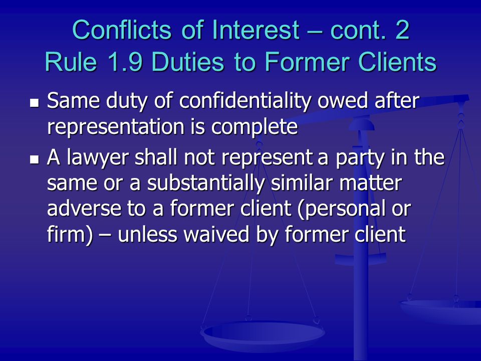 Conflicts of Interest – cont. 2 Rule 1.9 Duties to Former Clients