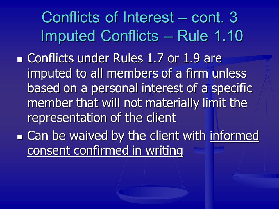 Conflicts of Interest – cont. 3 Imputed Conflicts – Rule 1.10