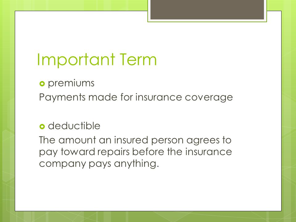 Important Term premiums Payments made for insurance coverage