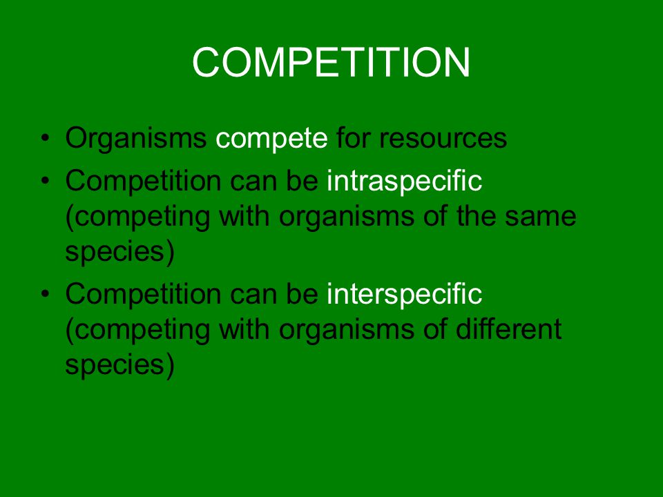 COMPETITION Organisms compete for resources