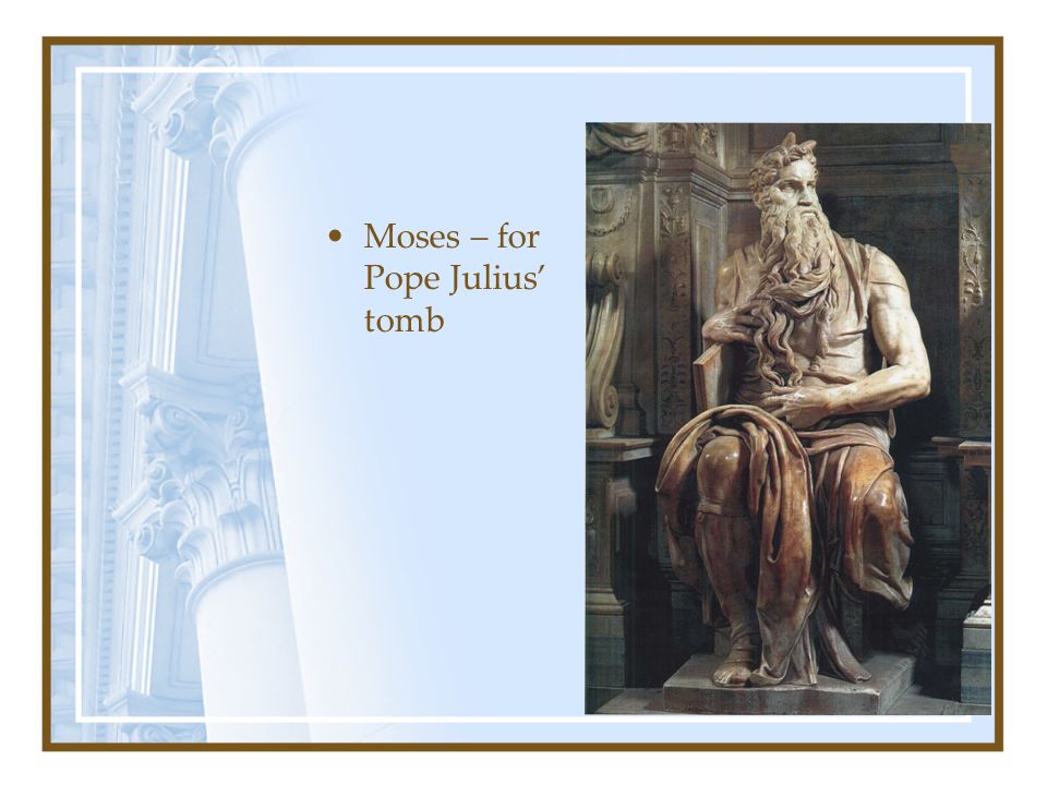 Moses – for Pope Julius’ tomb