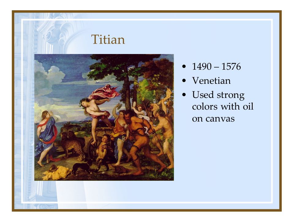 Titian 1490 – 1576 Venetian Used strong colors with oil on canvas