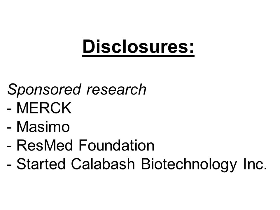 Disclosures: Sponsored research - MERCK Masimo ResMed Foundation