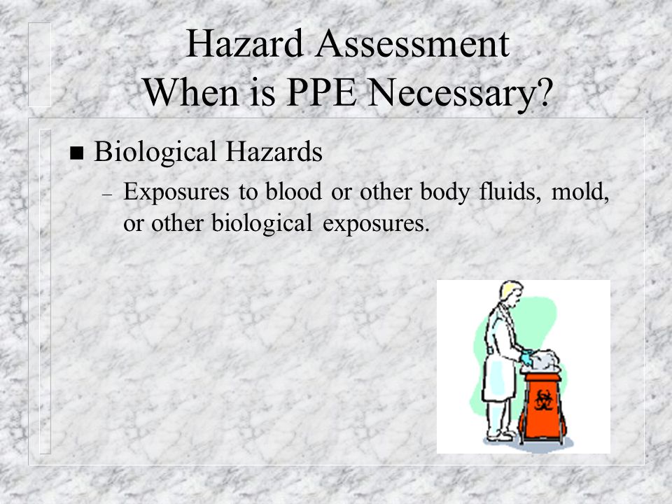 Hazard Assessment When is PPE Necessary
