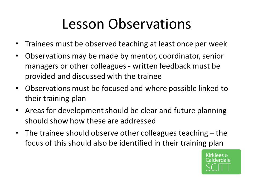 Lesson Observations Trainees must be observed teaching at least once per week.