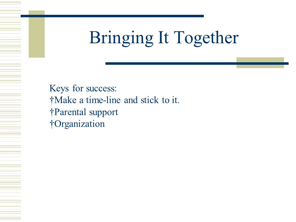 Bringing It Together Keys for success: