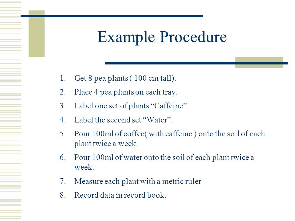 Example Procedure Get 8 pea plants ( 100 cm tall).