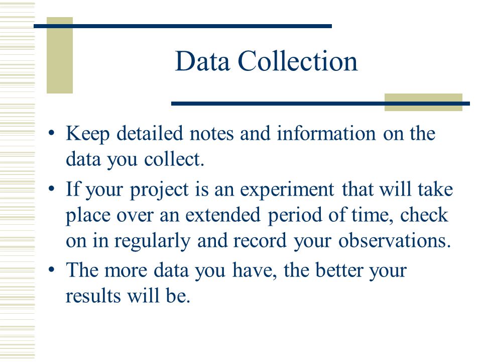 Data Collection Keep detailed notes and information on the data you collect.