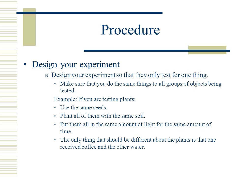 Procedure Design your experiment