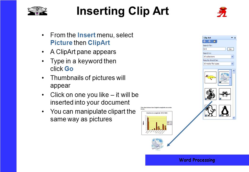 Inserting Clip Art From the Insert menu, select Picture then ClipArt