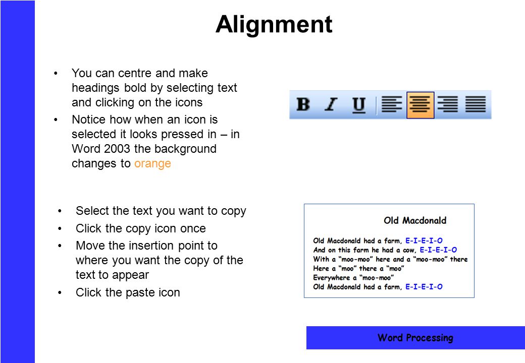 Alignment You can centre and make headings bold by selecting text and clicking on the icons.