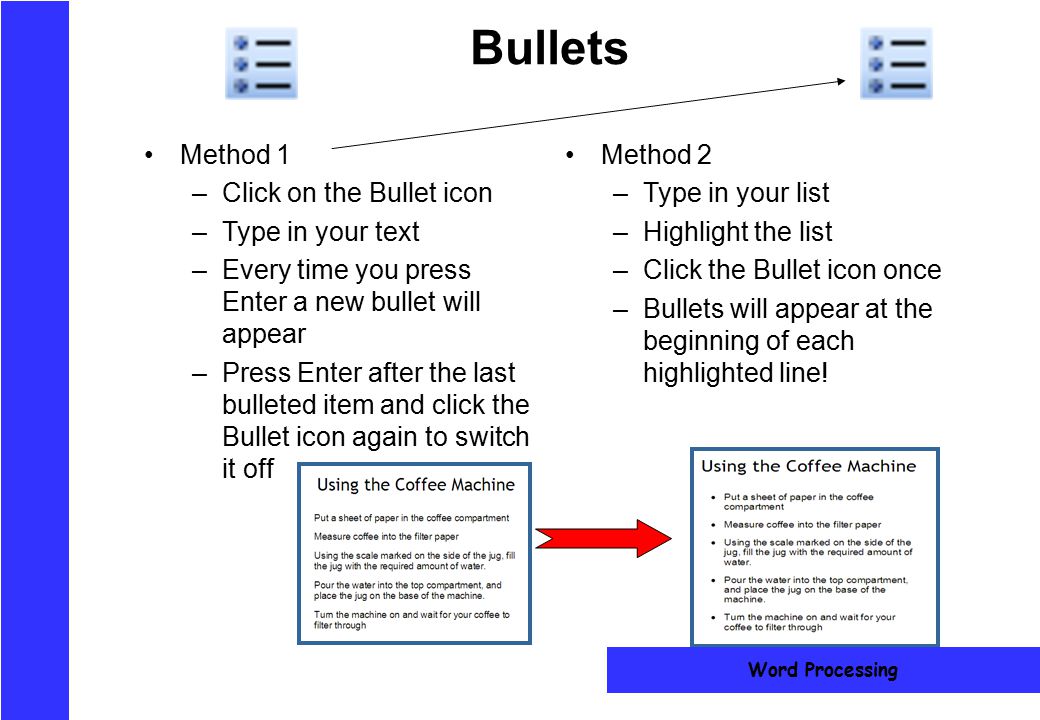 Bullets Method 1 Click on the Bullet icon Type in your text
