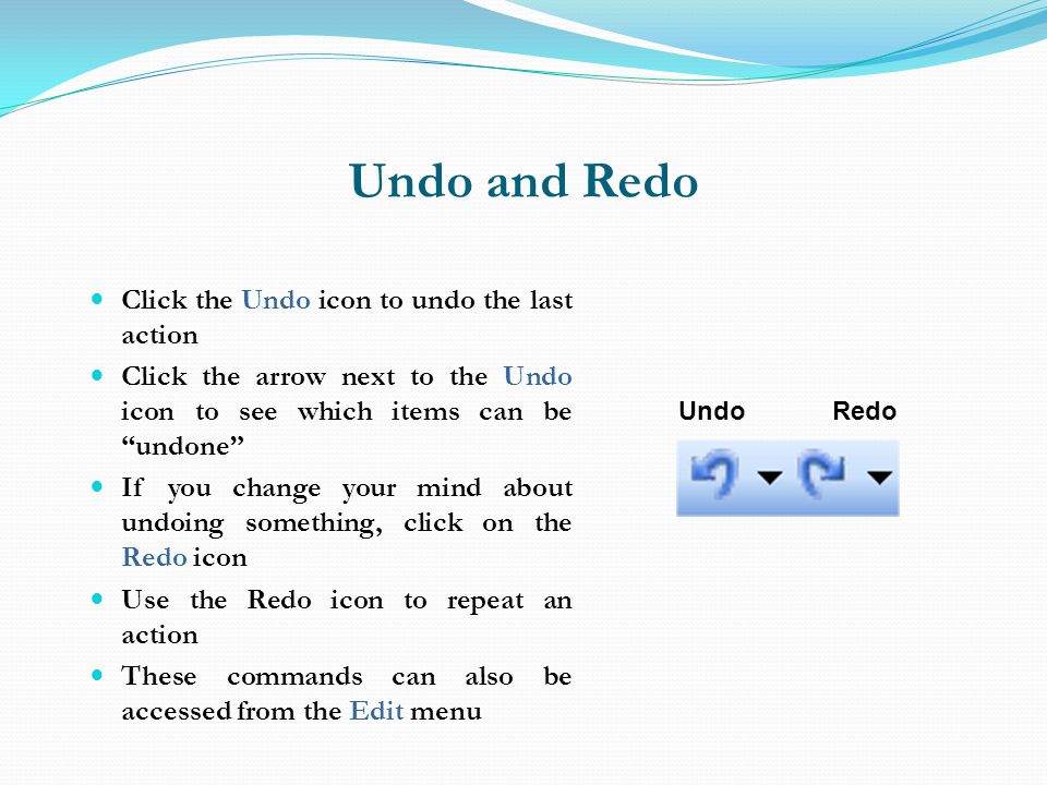 Undo and Redo Click the Undo icon to undo the last action