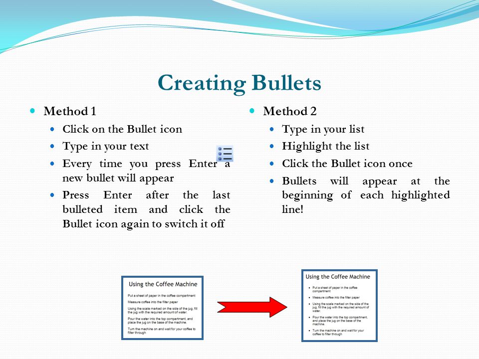 Creating Bullets Method 1 Method 2 Click on the Bullet icon