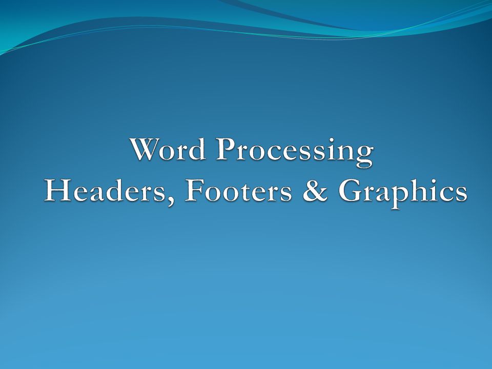 Word Processing Headers, Footers & Graphics
