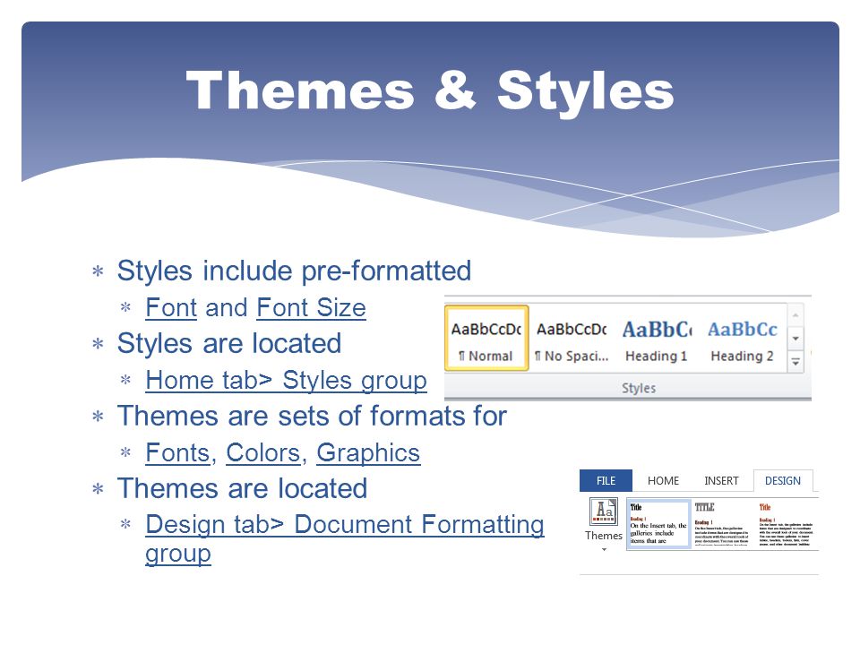 Themes & Styles Styles include pre-formatted Styles are located