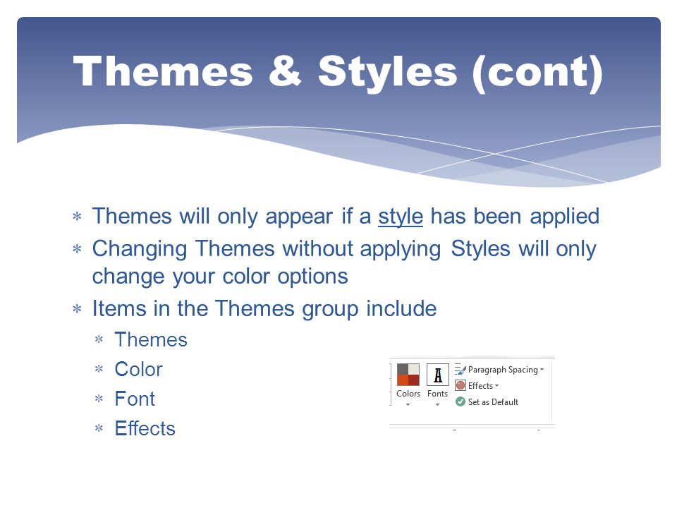 Themes & Styles (cont) Themes will only appear if a style has been applied.