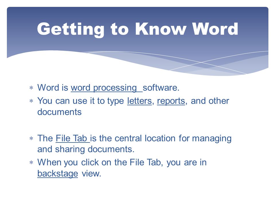 Getting to Know Word Word is word processing software.