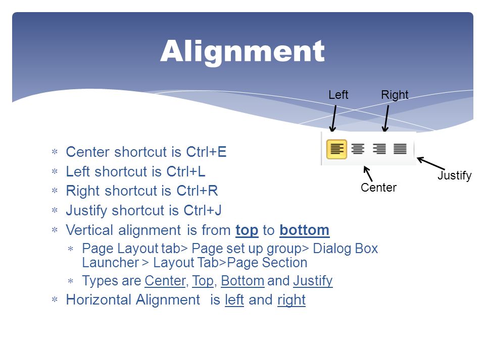 Alignment Center shortcut is Ctrl+E Left shortcut is Ctrl+L