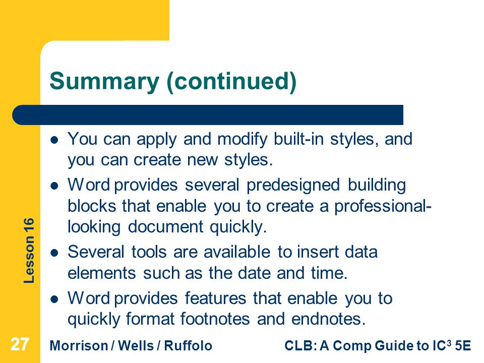 Summary (continued) You can apply and modify built-in styles, and you can create new styles.
