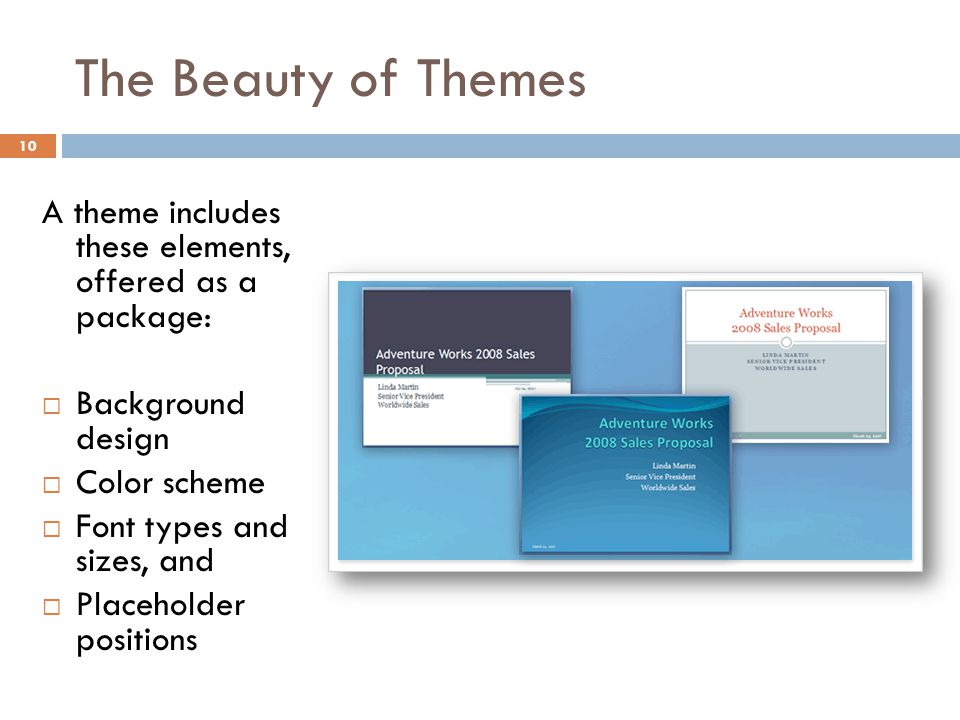 The Beauty of Themes A theme includes these elements, offered as a package: Background design.