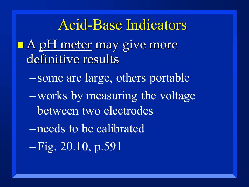 Acid-Base Indicators A pH meter may give more definitive results