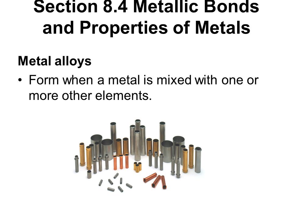 Section 8.4 Metallic Bonds and Properties of Metals
