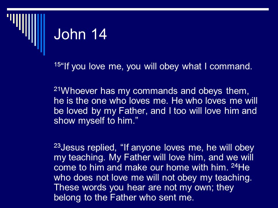 John If you love me, you will obey what I command.