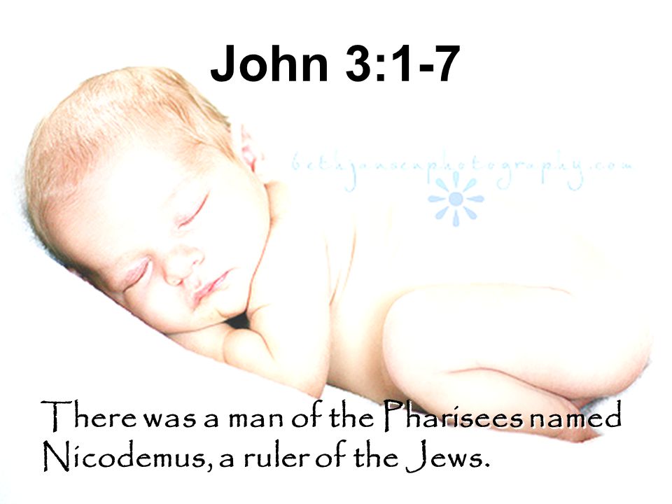 John 3:1-7 There was a man of the Pharisees named Nicodemus, a ruler of the Jews.