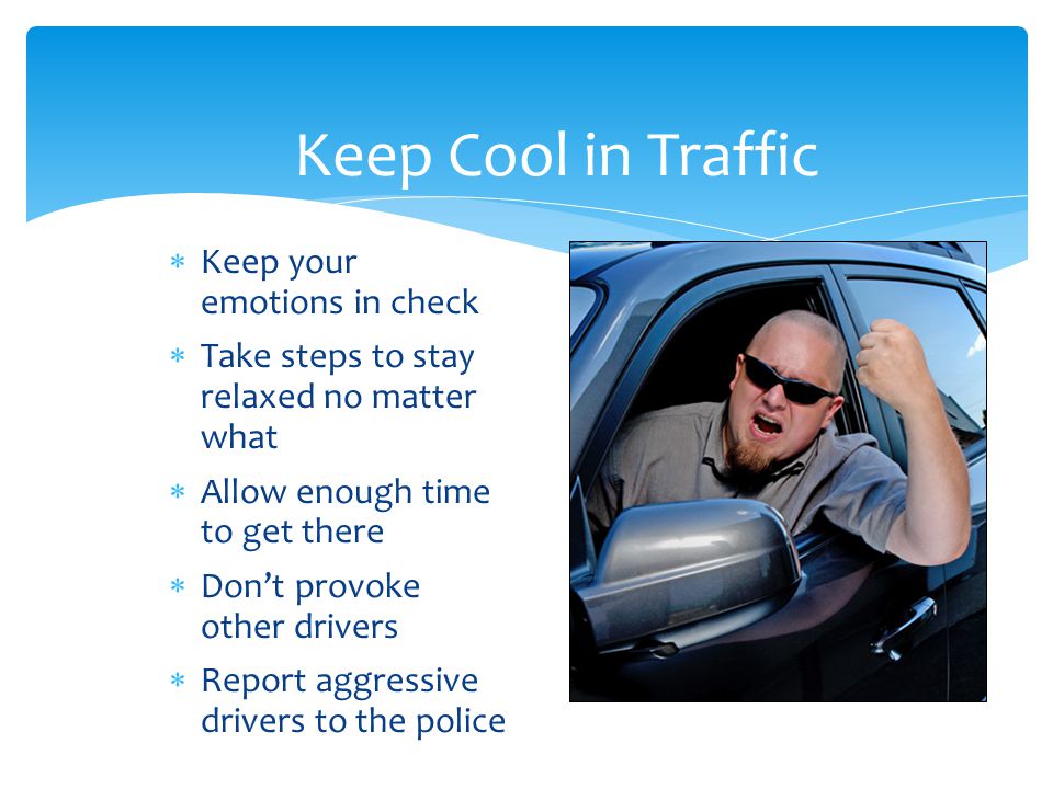 Keep Cool in Traffic Keep your emotions in check
