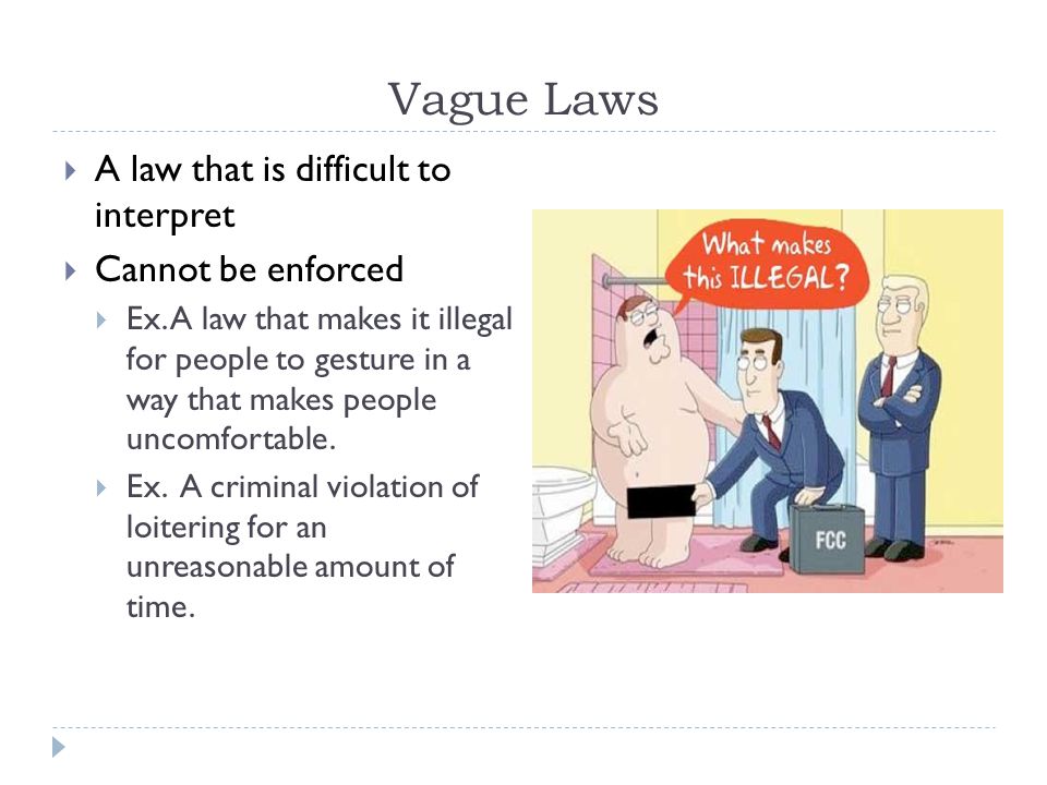 Vague Laws A law that is difficult to interpret Cannot be enforced