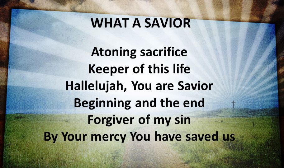 Hallelujah, You are Savior By Your mercy You have saved us