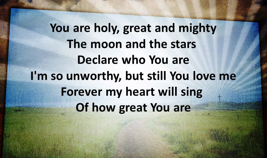 You are holy, great and mighty The moon and the stars