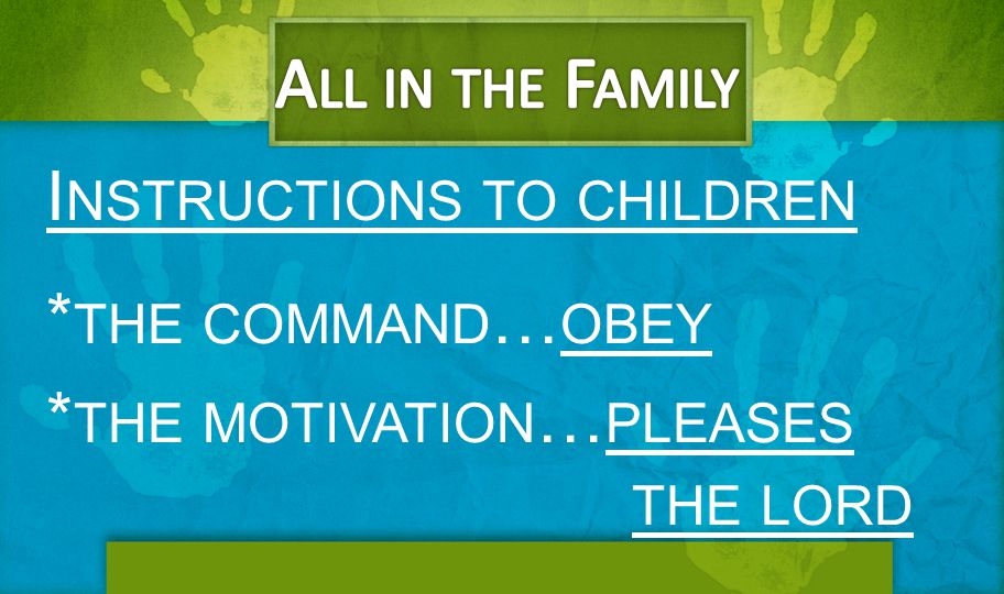 All in the Family Instructions to children *the command…obey
