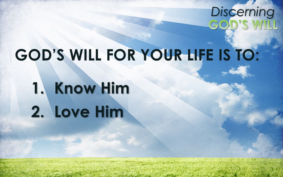 GOD’S WILL FOR YOUR LIFE IS TO: