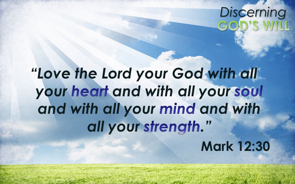Love the Lord your God with all your heart and with all your soul and with all your mind and with all your strength.