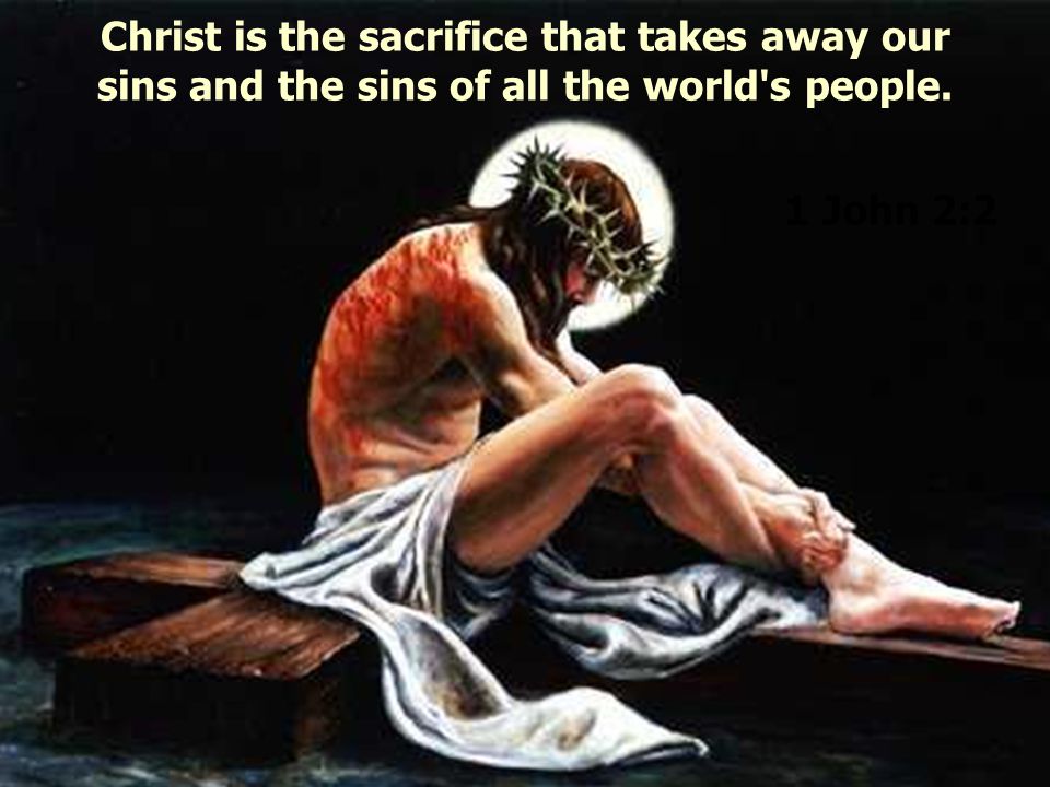 Christ is the sacrifice that takes away our