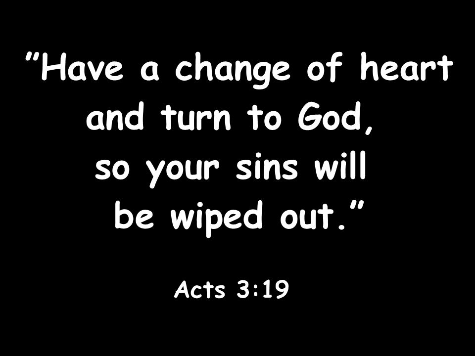 Have a change of heart and turn to God, so your sins will