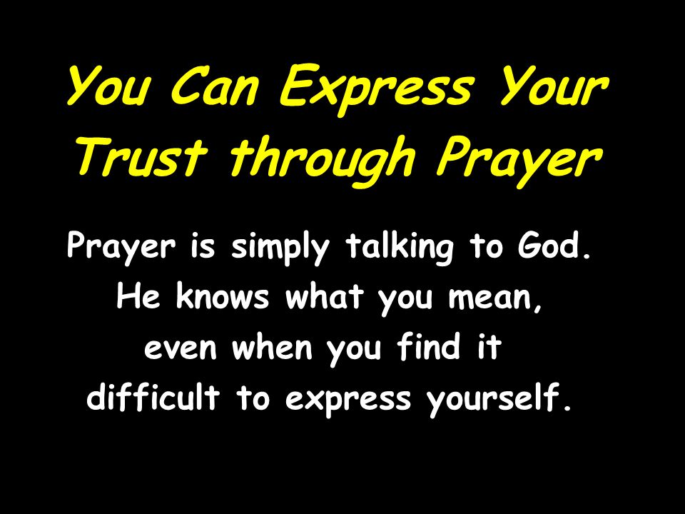 Prayer is simply talking to God. difficult to express yourself.