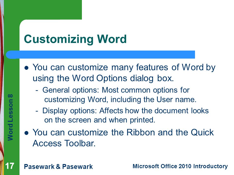 Customizing Word You can customize many features of Word by using the Word Options dialog box.