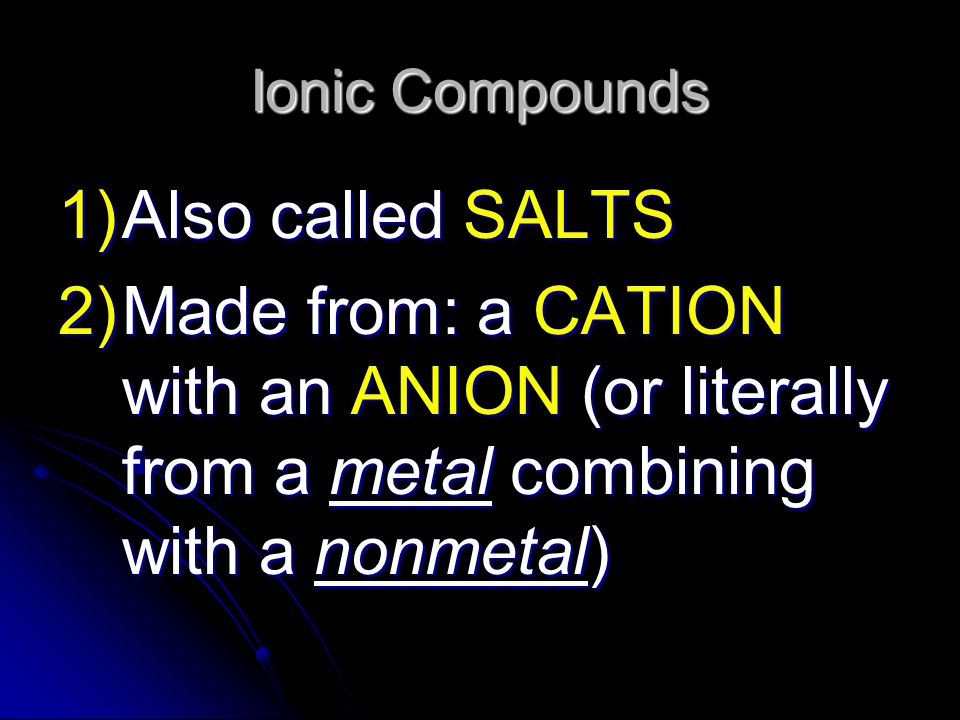 Ionic Compounds Also called SALTS.