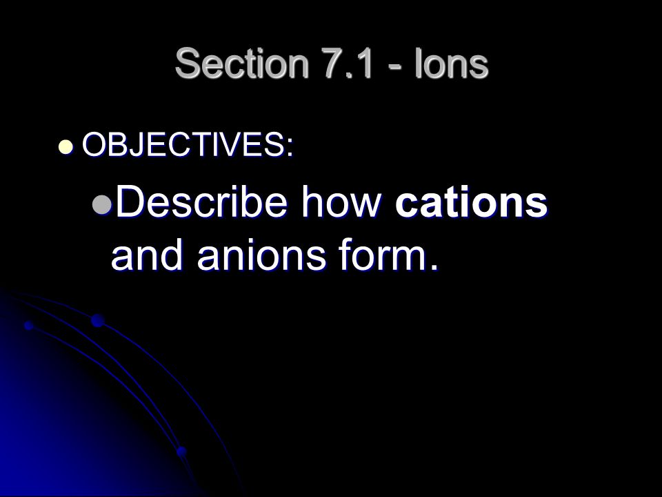 Describe how cations and anions form.