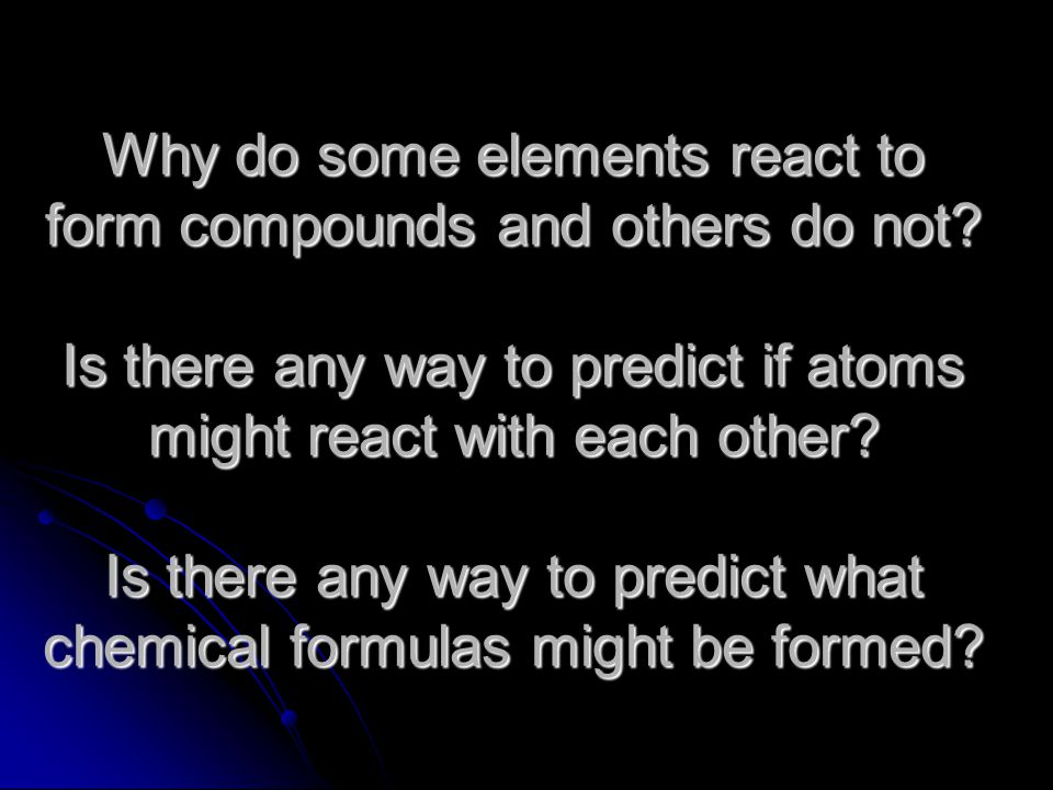 Why do some elements react to form compounds and others do not