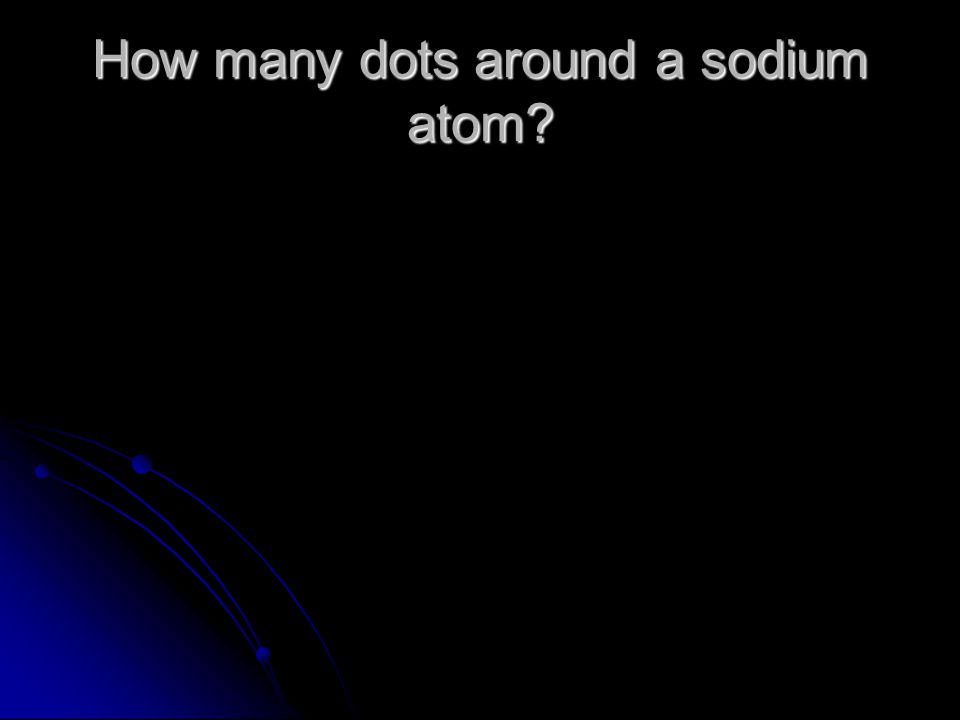 How many dots around a sodium atom