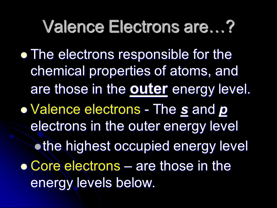 Valence Electrons are…