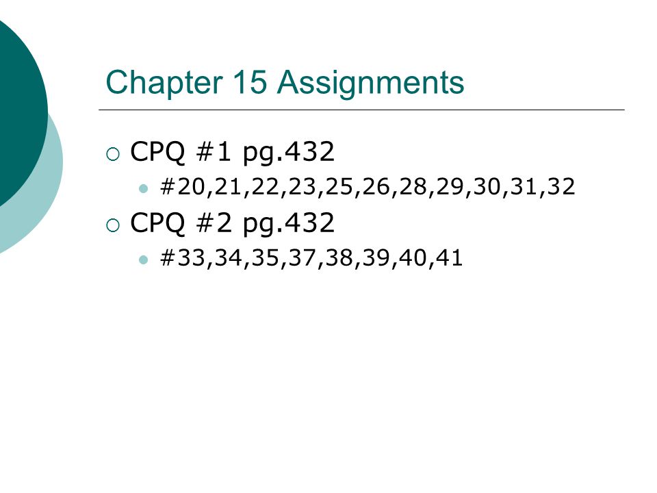 Chapter 15 Assignments CPQ #1 pg.432 CPQ #2 pg.432