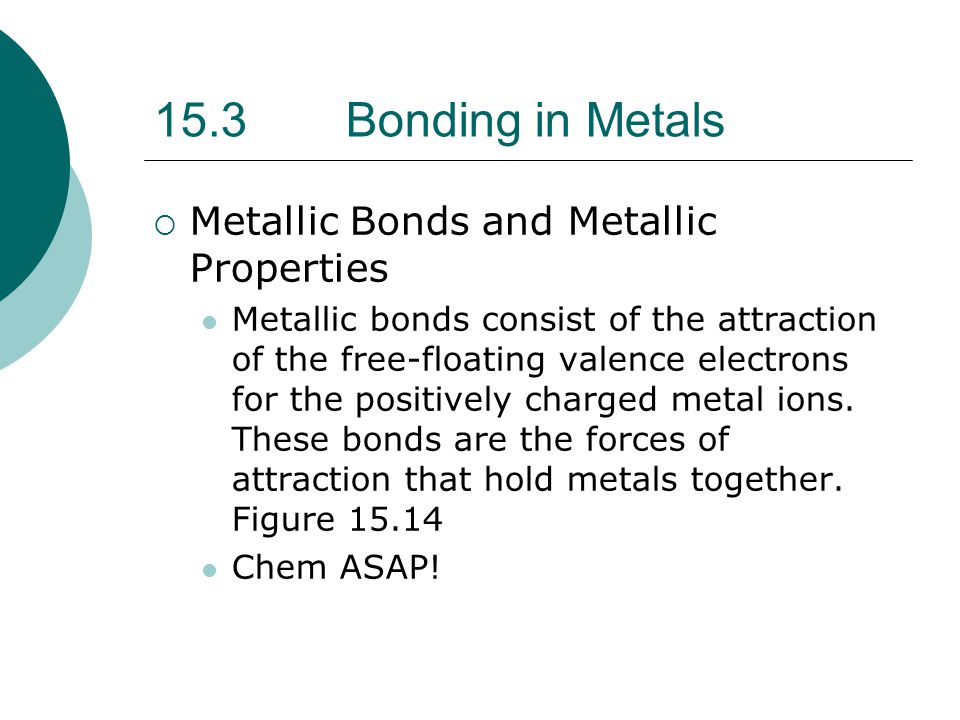 15.3 Bonding in Metals Metallic Bonds and Metallic Properties