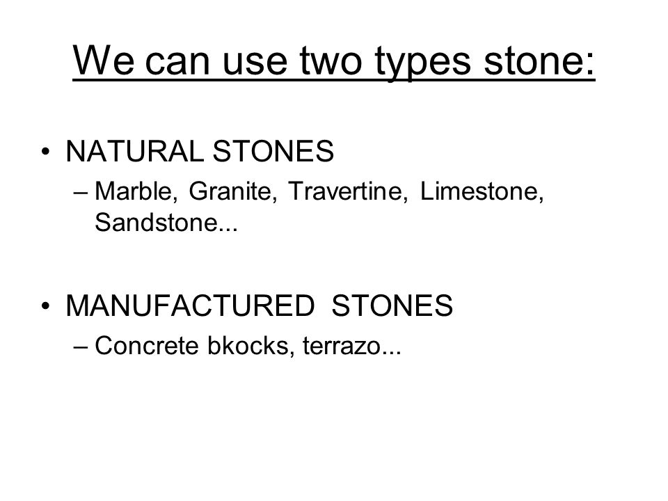 We can use two types stone: