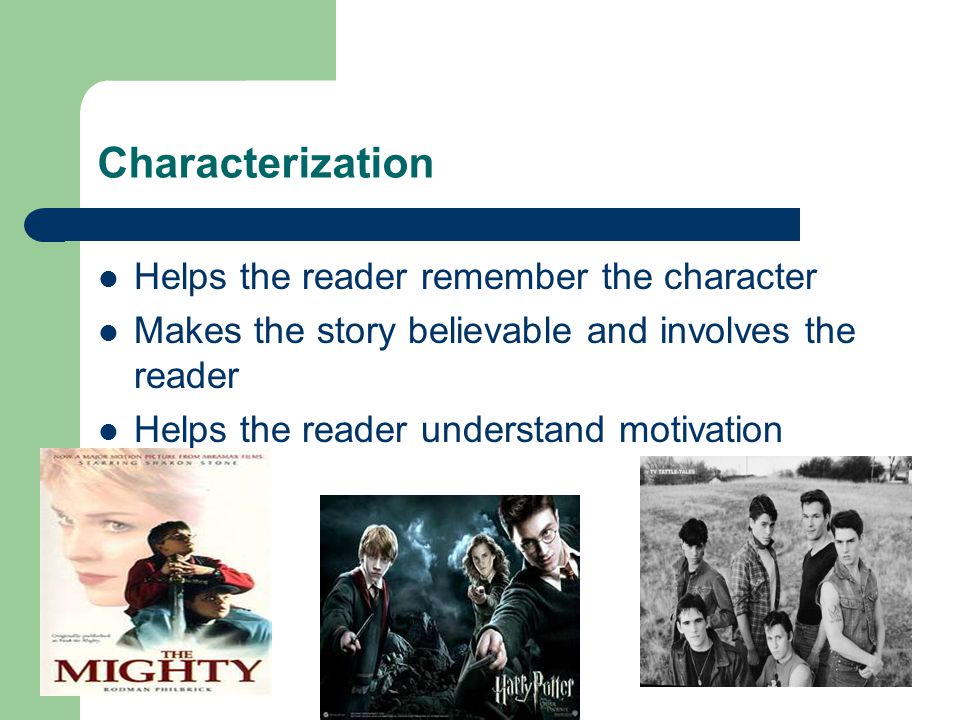 Characterization Helps the reader remember the character